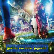 ganhar em dolar jogando